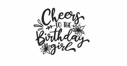 BIRTHDAY 1 - Cheers to the Birthday Girl